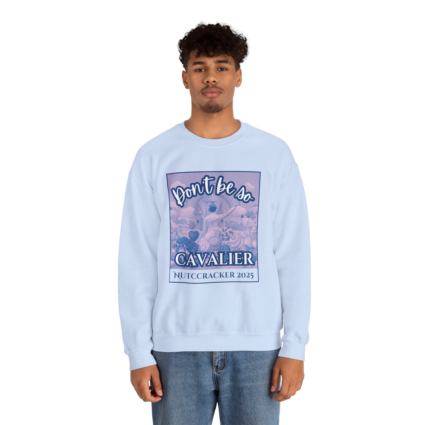 “Don’t Be So Cavalier Nutcracker 2025” ADULT Sweatshirt – Unisex Heavy Blend Crewneck Featuring the Cavalier Prince in the Land of the Sweets | Ballet Holiday Dance Apparel