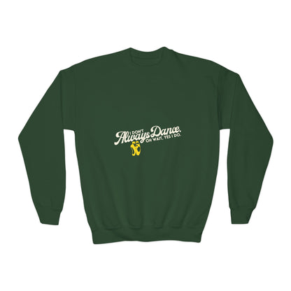"I Don't Always Dance. Oh Wait, Yes I Do." – Bold Dance Quote Youth Crewneck Sweatshirt | Funny Kids Dancer Pullover