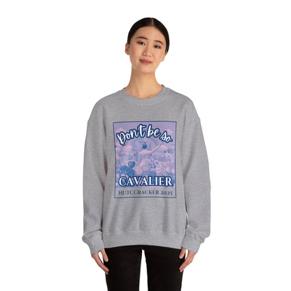 “Don’t Be So Cavalier Nutcracker 2025” ADULT Sweatshirt – Unisex Heavy Blend Crewneck Featuring the Cavalier Prince in the Land of the Sweets | Ballet Holiday Dance Apparel