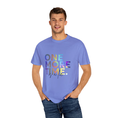 "One More Time is a Lie" Unisex Garment-Dyed T-Shirt – Funny Dance Quote Tee – Text-Based Graphic Shirt for Dancers