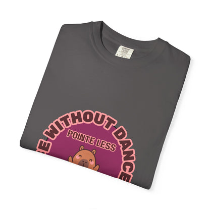 "Life Without Dance is Pointeless" Unisex Garment-Dyed T-Shirt – Cute Dancing Capybara Graphic Tee – Funny Dance Shirt for Animal Lovers & Performers