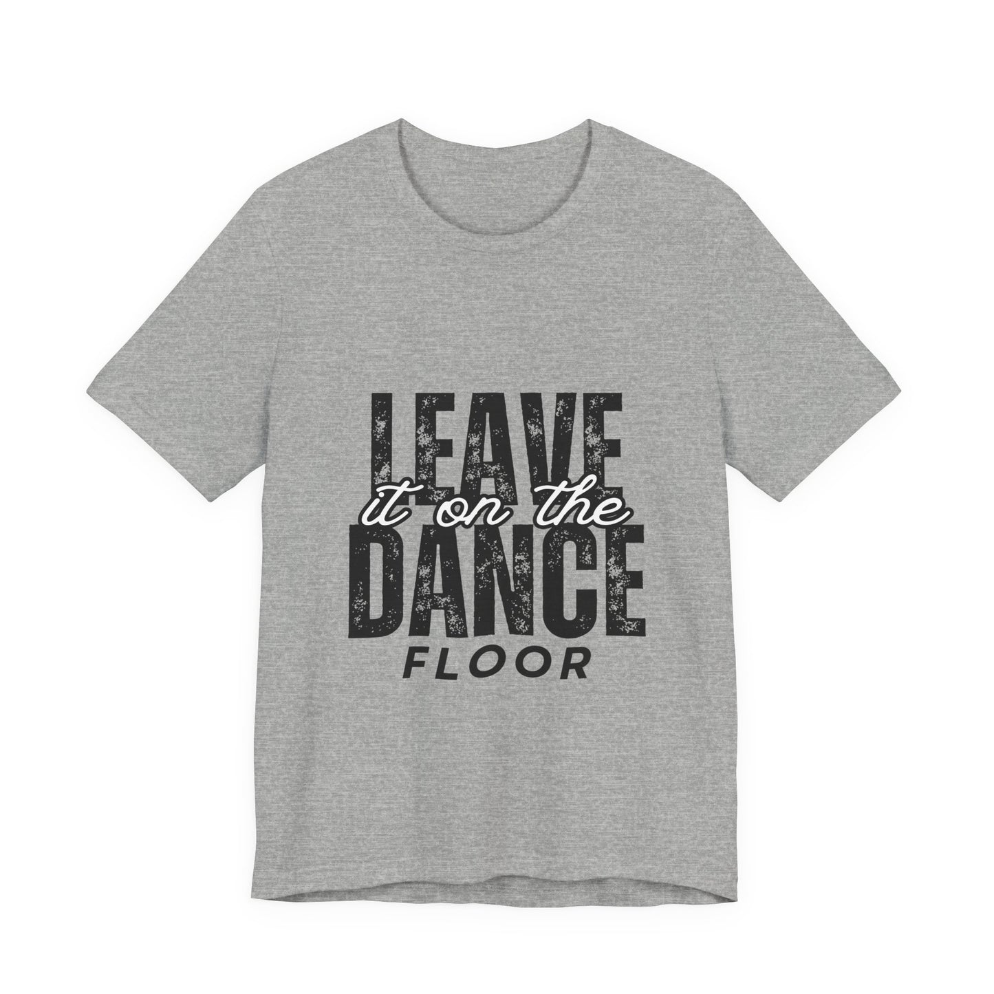 "Leave It On the Dance Floor" Unisex Jersey Short Sleeve Tee – Streetwear-Inspired Dance Graphic T-Shirt for Dancers