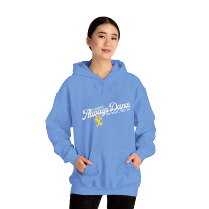 "I Don’t Always Dance... Oh Wait, Yes I Do" Funny Dance Quote Unisex Hooded Sweatshirt – Bold Text Graphic Dance Hoodie for Dancers & Performers