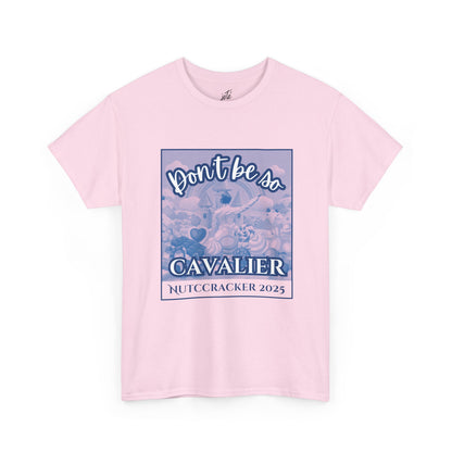 “Don’t Be So Cavalier Nutcracker 2025”  ADULT T-shirt – Unisex Heavy Blend Cotton Tee Featuring the Cavalier Prince in the Land of the Sweets | Ballet Holiday Dance Apparel