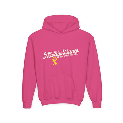"I Don’t Always Dance. Oh Wait, Yes I Do" Youth Hooded Sweatshirt – Bold Text-Based Dance Graphic Hoodie for Kids and Teens