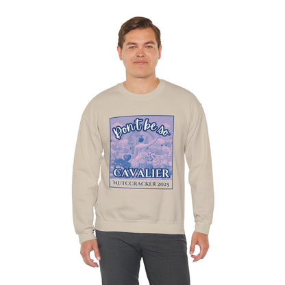 “Don’t Be So Cavalier Nutcracker 2025” ADULT Sweatshirt – Unisex Heavy Blend Crewneck Featuring the Cavalier Prince in the Land of the Sweets | Ballet Holiday Dance Apparel