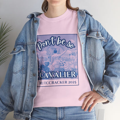 “Don’t Be So Cavalier Nutcracker 2025”  ADULT T-shirt – Unisex Heavy Blend Cotton Tee Featuring the Cavalier Prince in the Land of the Sweets | Ballet Holiday Dance Apparel