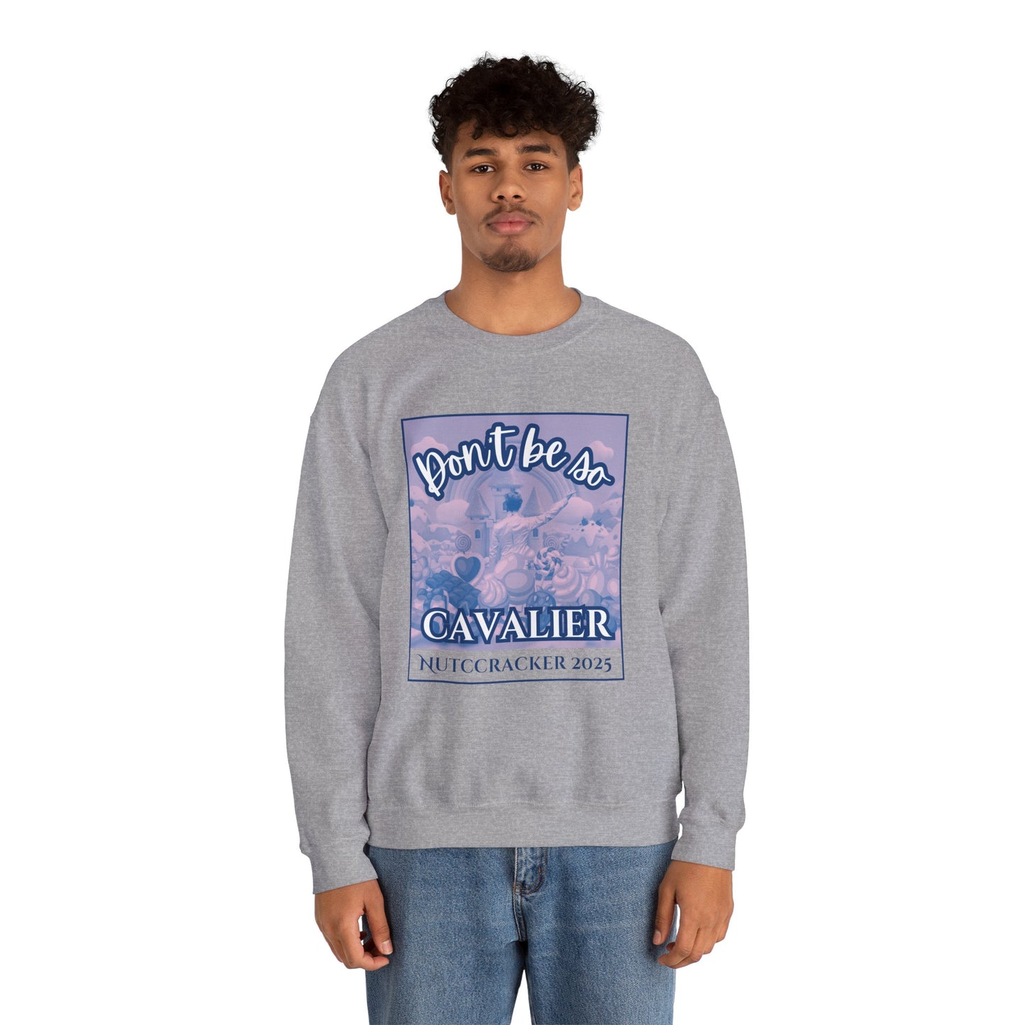 “Don’t Be So Cavalier Nutcracker 2025” ADULT Sweatshirt – Unisex Heavy Blend Crewneck Featuring the Cavalier Prince in the Land of the Sweets | Ballet Holiday Dance Apparel
