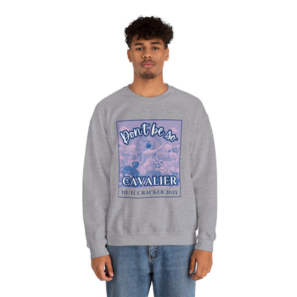 “Don’t Be So Cavalier Nutcracker 2025” ADULT Sweatshirt – Unisex Heavy Blend Crewneck Featuring the Cavalier Prince in the Land of the Sweets | Ballet Holiday Dance Apparel