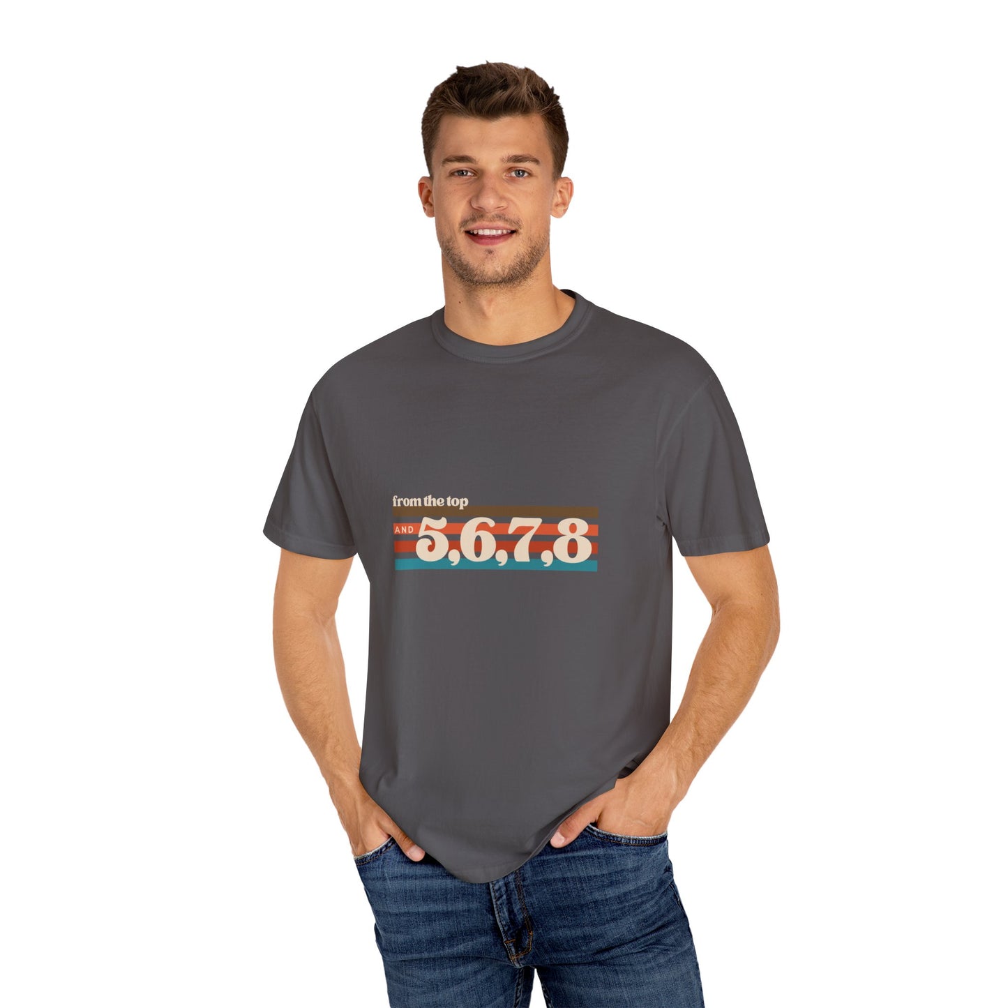 "From the Top and 5, 6, 7, 8" Unisex Garment-Dyed T-Shirt – Retro Dance Cue Graphic Tee – Choreography-Inspired Shirt for Dancers & Performers