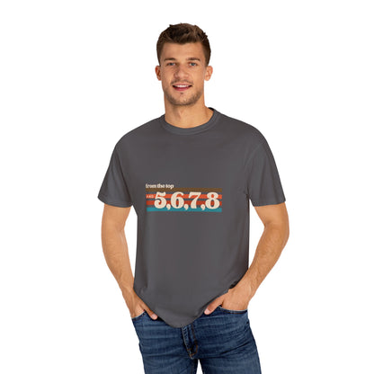 "From the Top and 5, 6, 7, 8" Unisex Garment-Dyed T-Shirt – Retro Dance Cue Graphic Tee – Choreography-Inspired Shirt for Dancers & Performers