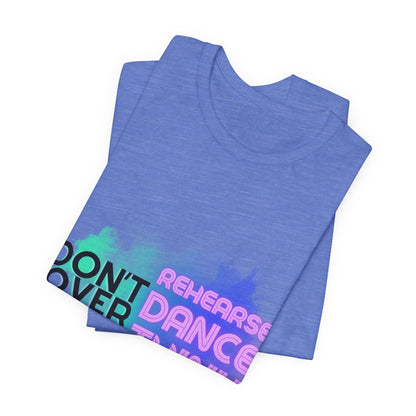 "Don't Over Rehearse Dance Think" T-Shirt – Retro 80s-Inspired Dance Quote Unisex Garment-Dyed Tee 🎶🌟