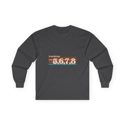 "From the Top and 5, 6, 7, 8" Unisex Long Sleeve Tee – Retro Dance Rehearsal Shirt for Dancers, Choreographers & Studio Life