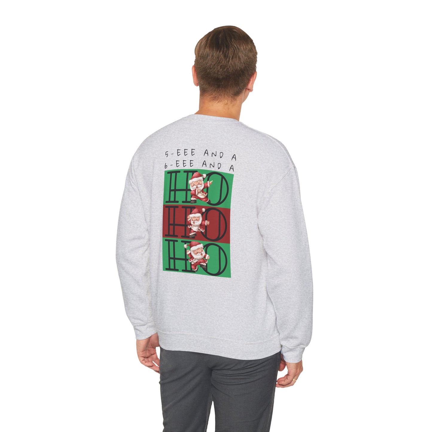 “5-eee and a 6-eee and a Ho, Ho, Ho”  ADULT SWEATSHIRT Unisex Heavy Blend Crewneck with Playful Dancing Santa Front & Back – Festive Christmas Dance Sweatshirt for Dancers & Studios