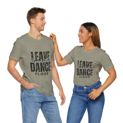 "Leave It On the Dance Floor" Unisex Jersey Short Sleeve Tee – Streetwear-Inspired Dance Graphic T-Shirt for Dancers