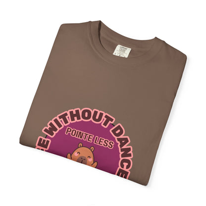 "Life Without Dance is Pointeless" Unisex Garment-Dyed T-Shirt – Cute Dancing Capybara Graphic Tee – Funny Dance Shirt for Animal Lovers & Performers