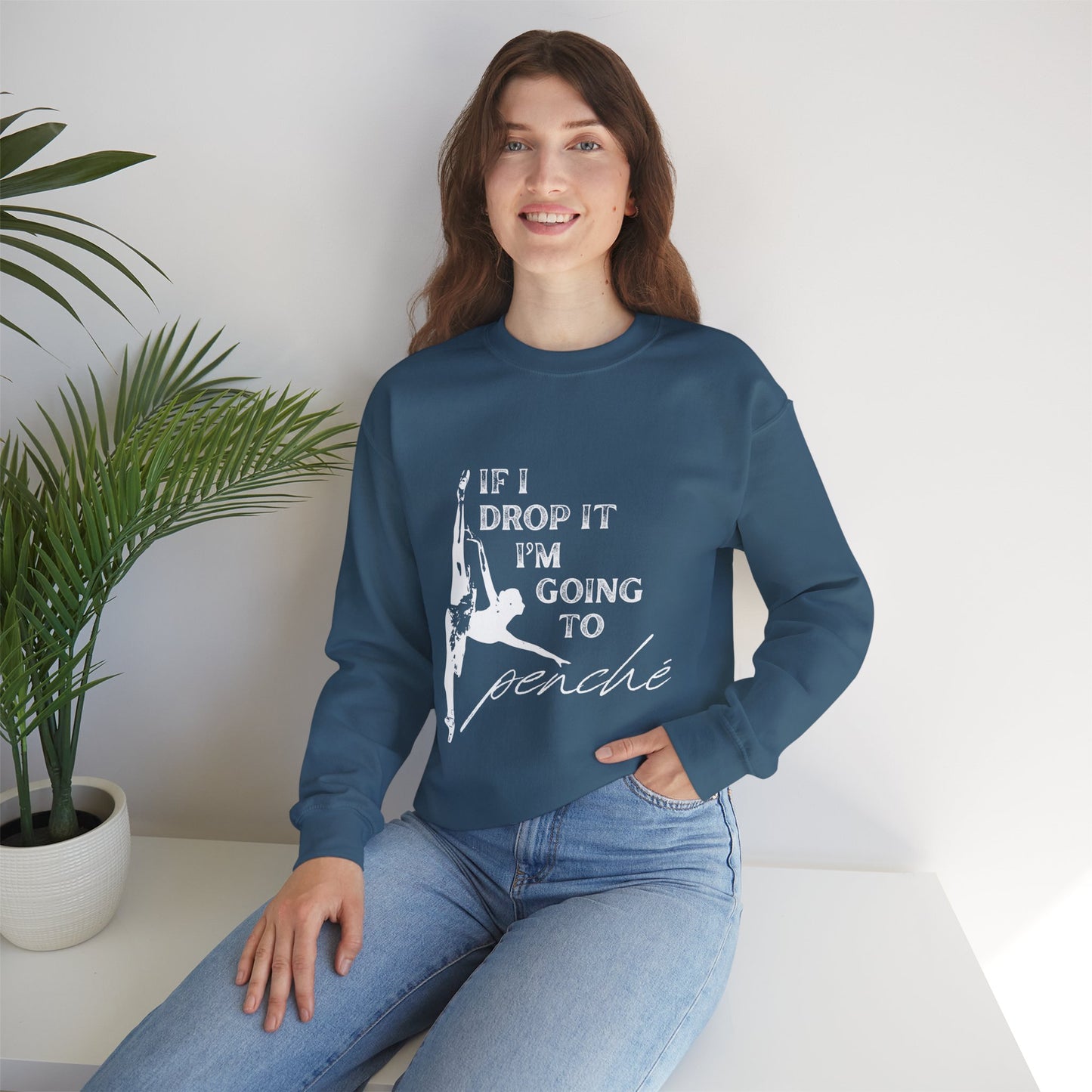 “If I Drop It, I’m Going to Penché” Dance Sweatshirt – Funny Ballet-Inspired Unisex Heavy Blend Crewneck with Optional Name or Studio Personalization