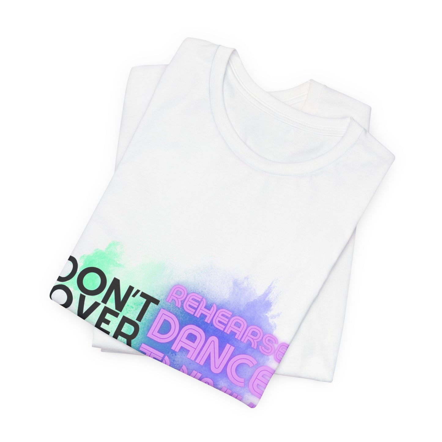 "Don't Over Rehearse Dance Think" T-Shirt – Retro 80s-Inspired Dance Quote Unisex Garment-Dyed Tee 🎶🌟