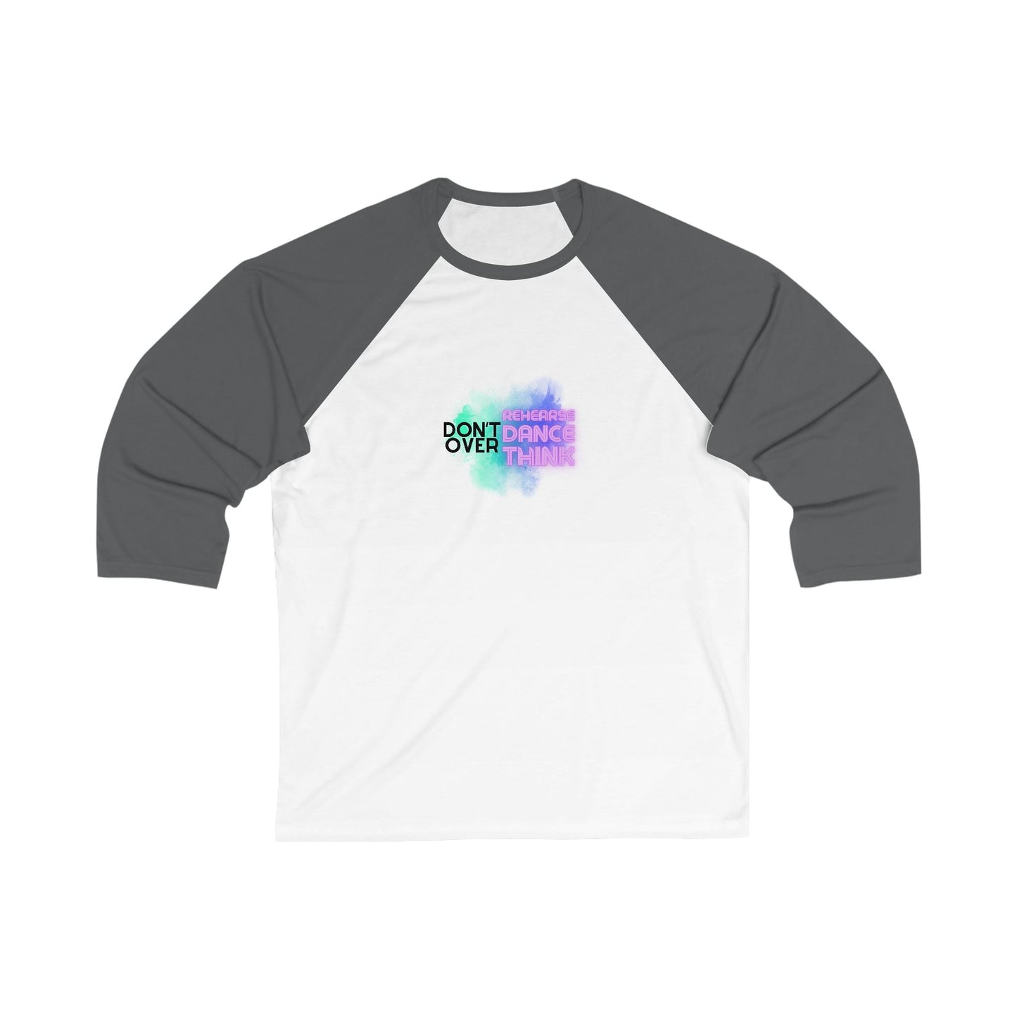 "Don’t Over Rehearse, Dance, Think" Unisex 3/4 Sleeve Baseball Tee – Retro 80s-Inspired Graphic Dance Shirt for Dancers and Performers