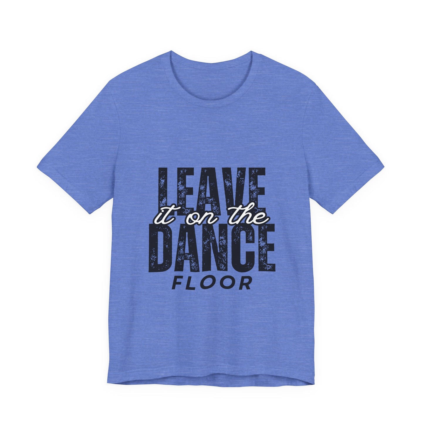 "Leave It On the Dance Floor" Unisex Jersey Short Sleeve Tee – Streetwear-Inspired Dance Graphic T-Shirt for Dancers
