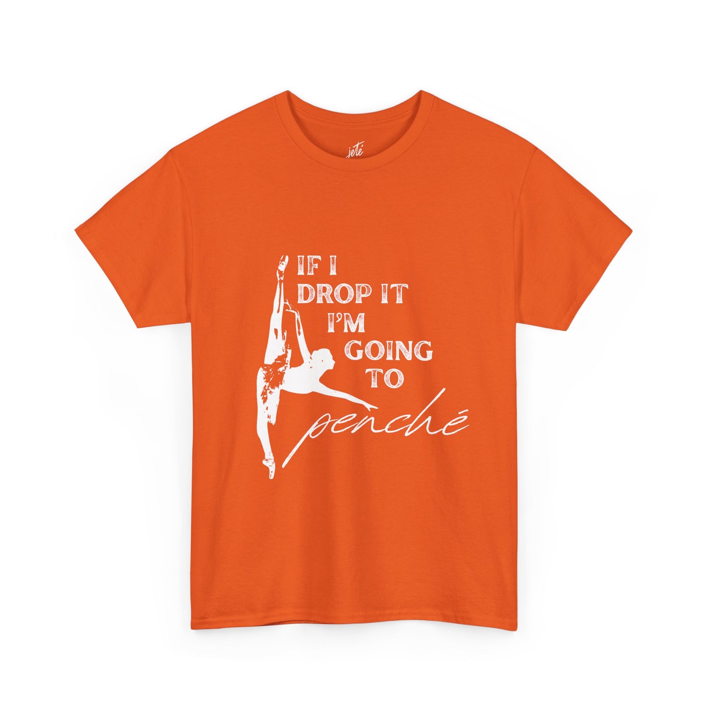 “If I Drop It, I’m Going to Penché” Funny Dance T-Shirt – Unisex Heavy Cotton Tee with Dancer Graphic and Optional Back Personalization (Name or Studio)