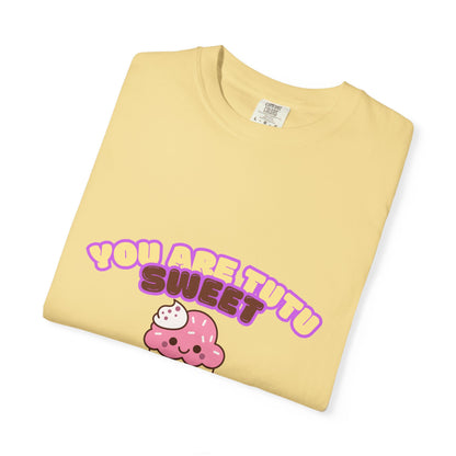 “You Are Tutu Sweet” T-Shirt – Kawaii Cupcake Dance Pun Unisex Garment-Dyed Tee 🧁💖