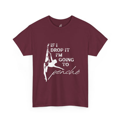 “If I Drop It, I’m Going to Penché” Funny Dance T-Shirt – Unisex Heavy Cotton Tee with Dancer Graphic and Optional Back Personalization (Name or Studio)