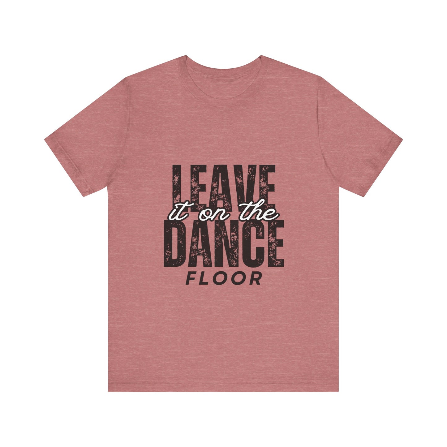 "Leave It On the Dance Floor" Unisex Jersey Short Sleeve Tee – Streetwear-Inspired Dance Graphic T-Shirt for Dancers