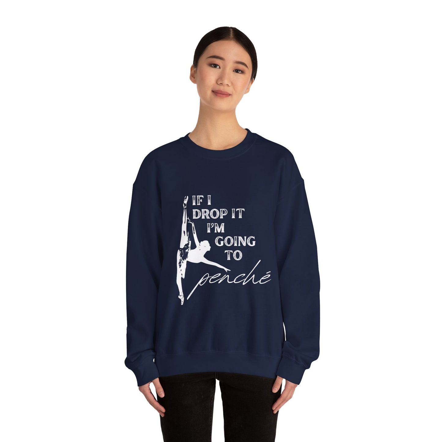 “If I Drop It, I’m Going to Penché” Dance Sweatshirt – Funny Ballet-Inspired Unisex Heavy Blend Crewneck with Optional Name or Studio Personalization