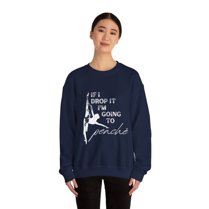 “If I Drop It, I’m Going to Penché” Dance Sweatshirt – Funny Ballet-Inspired Unisex Heavy Blend Crewneck with Optional Name or Studio Personalization