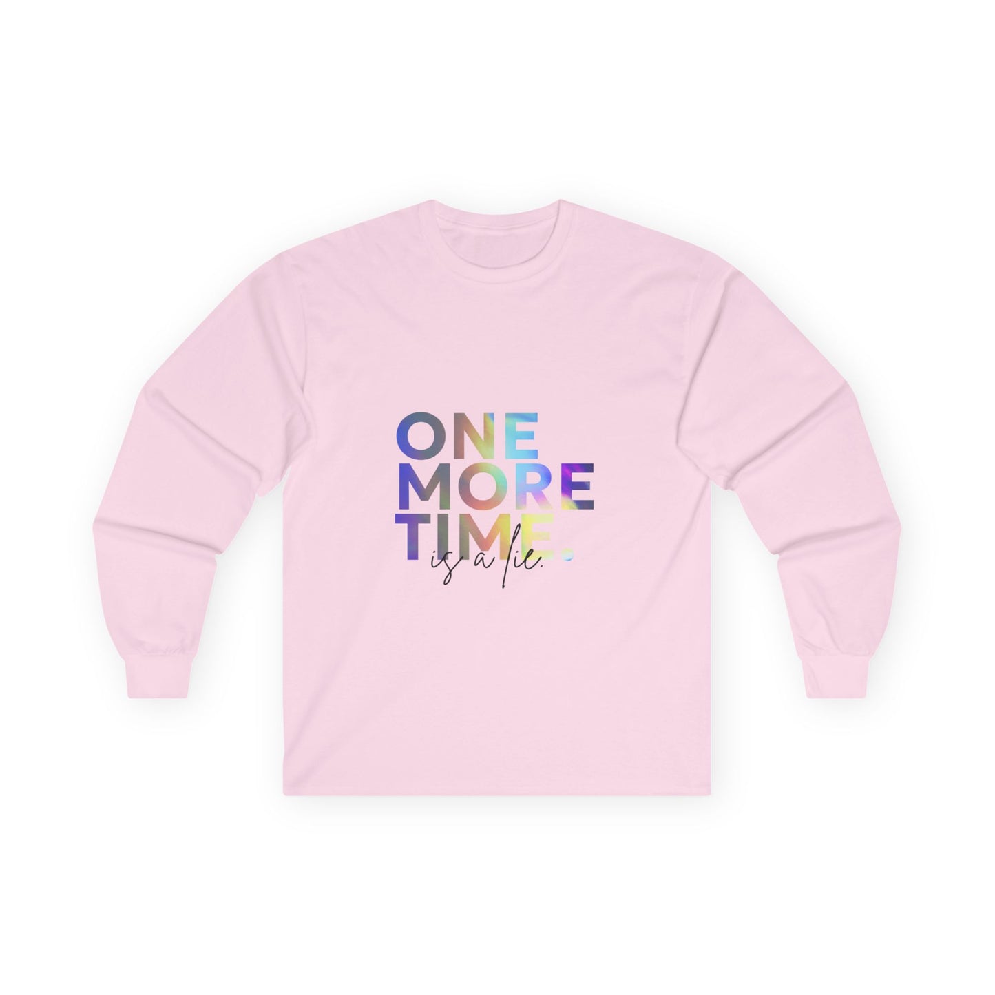 "One More Time is a Lie" Unisex Long Sleeve Tee – Colorful Text Dance Shirt for Dancers, Instructors & Rehearsal Life