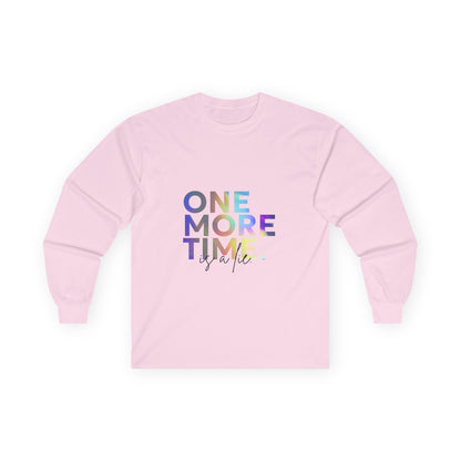 "One More Time is a Lie" Unisex Long Sleeve Tee – Colorful Text Dance Shirt for Dancers, Instructors & Rehearsal Life