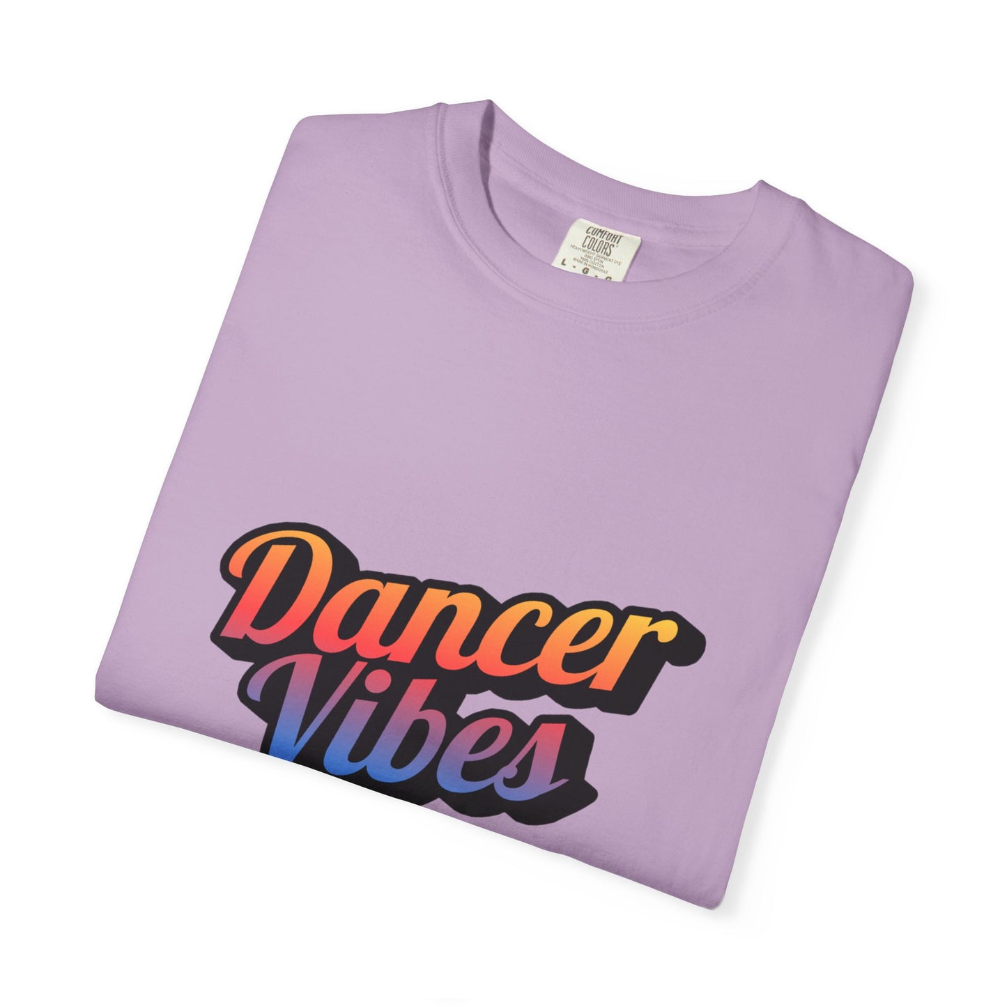 "Dancer Vibes" Unisex Garment-Dyed T-Shirt – Colorful Text-Based Graphic Tee – Trendy Dance Shirt for Performers & Creatives