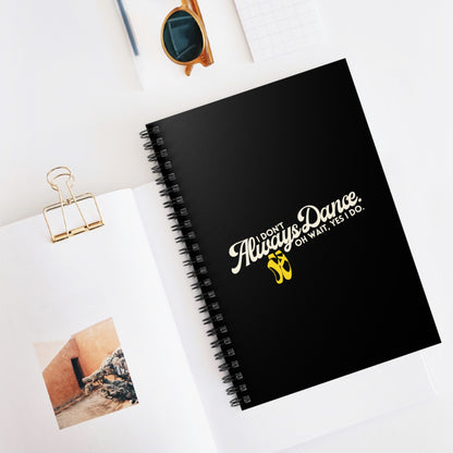 "I Don’t Always Dance… Oh Wait, Yes I Do" Spiral Notebook – Funny Dance Quote Journal for Dancers, Choreographers & Dance Lovers