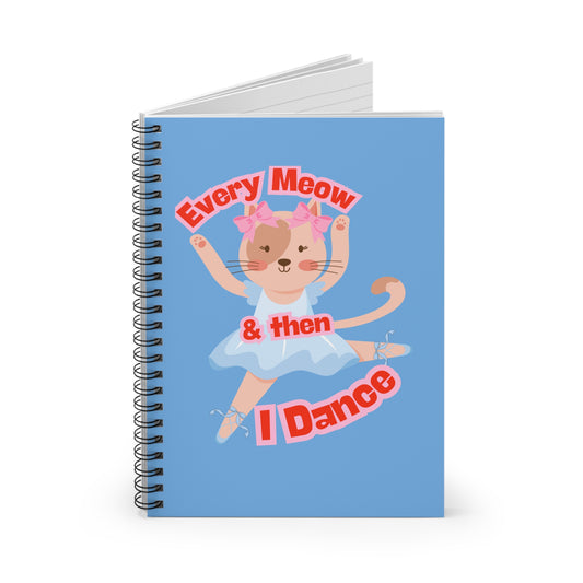 “Every Meow & Then I Dance” Adorable Dancing Cat Graphic | Cute Cat Dance Journal for Ballet Lovers, Students & Writers - Spiral Notebook