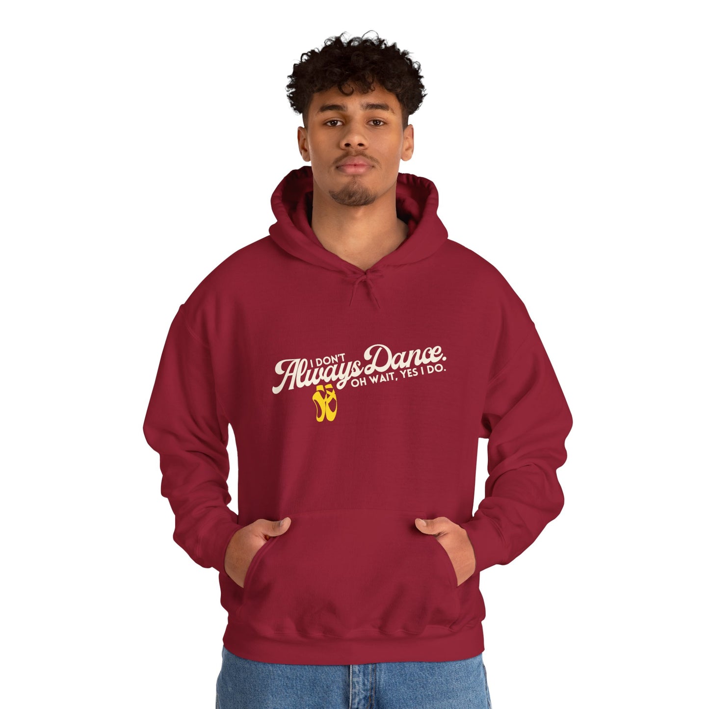 "I Don’t Always Dance... Oh Wait, Yes I Do" Funny Dance Quote Unisex Hooded Sweatshirt – Bold Text Graphic Dance Hoodie for Dancers & Performers