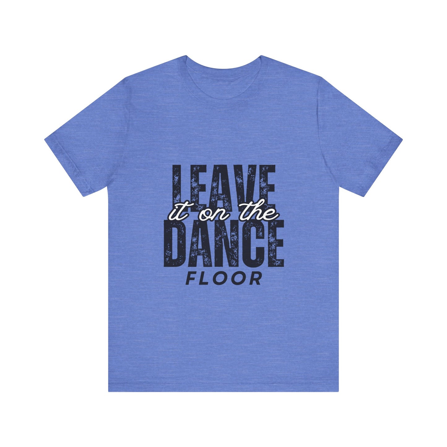"Leave It On the Dance Floor" Unisex Jersey Short Sleeve Tee – Streetwear-Inspired Dance Graphic T-Shirt for Dancers
