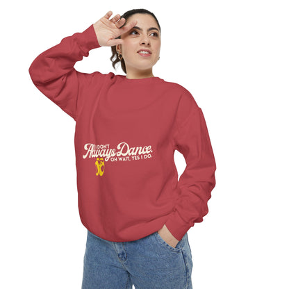 "I Don’t Always Dance. Oh Wait, Yes I Do." Unisex Lightweight Crewneck Sweatshirt – Colorful Text Graphic Pullover for Dancers & Dance Lovers