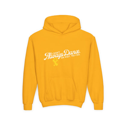 "I Don’t Always Dance. Oh Wait, Yes I Do" Youth Hooded Sweatshirt – Bold Text-Based Dance Graphic Hoodie for Kids and Teens