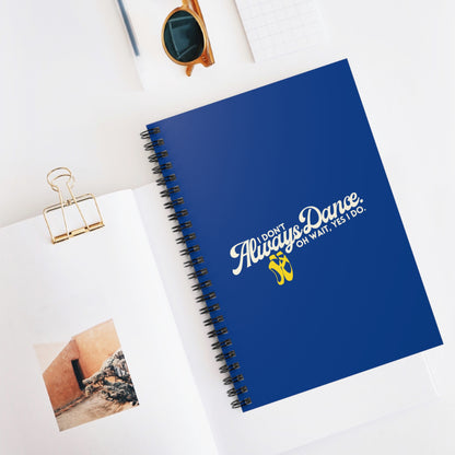 "I Don’t Always Dance… Oh Wait, Yes I Do" Spiral Notebook – Funny Dance Quote Journal for Dancers, Choreographers & Dance Lovers