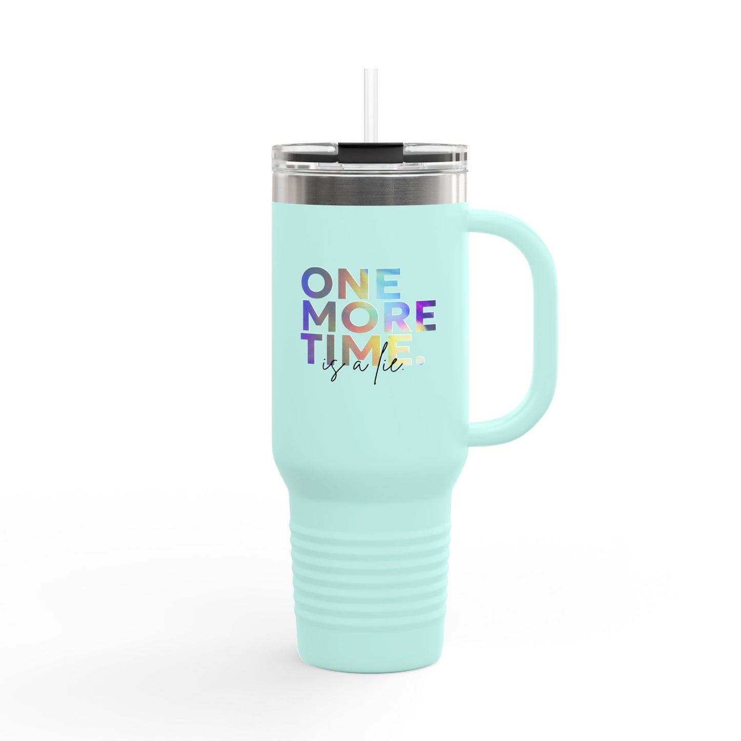 "One More Time is a Lie" 40oz Insulated Travel Mug – Funny Dance Quote Stainless Steel Tumbler with Text Graphic – Durable, Leak-Proof Coffee Mug for Dancers & On-the-Go Lifestyles