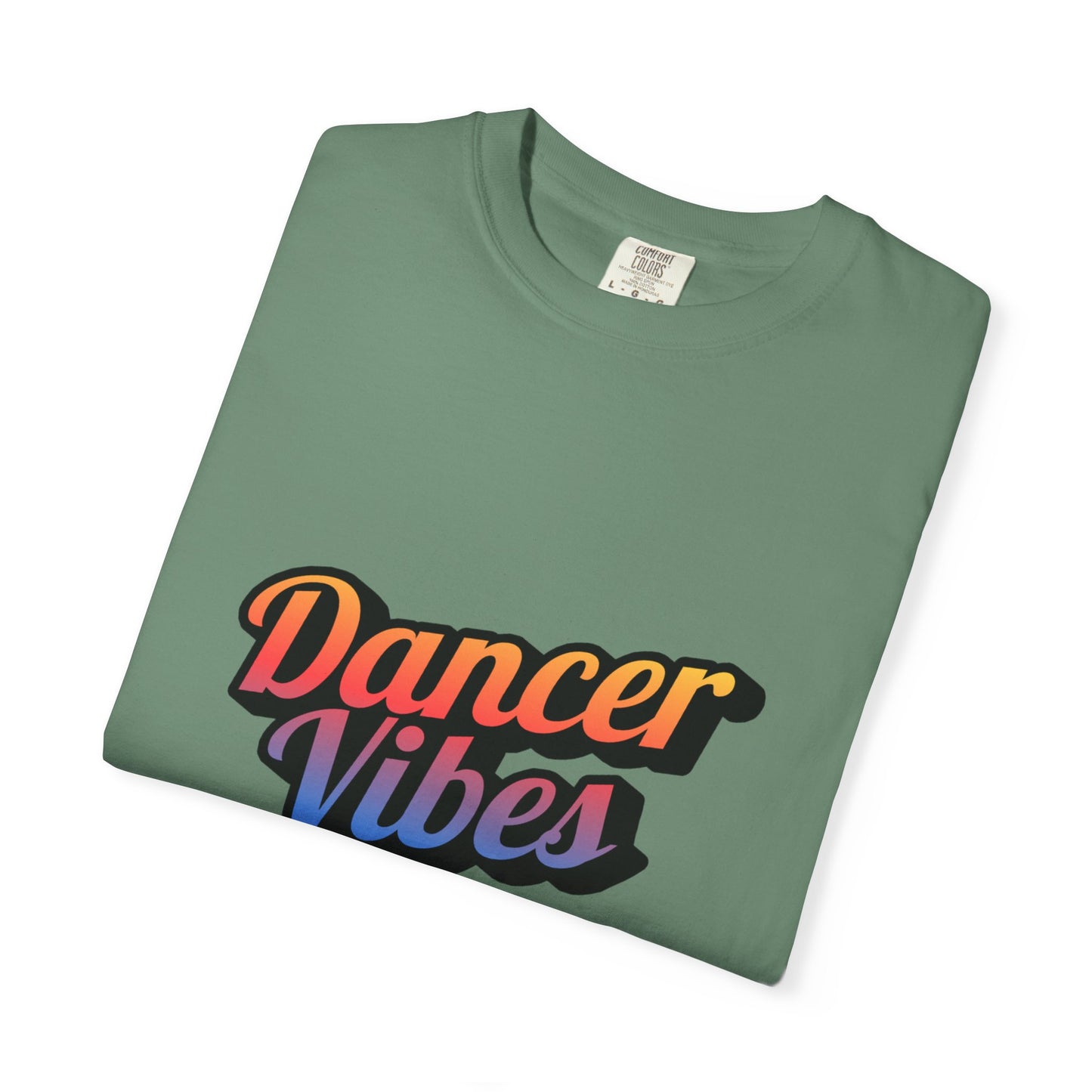 "Dancer Vibes" Unisex Garment-Dyed T-Shirt – Colorful Text-Based Graphic Tee – Trendy Dance Shirt for Performers & Creatives