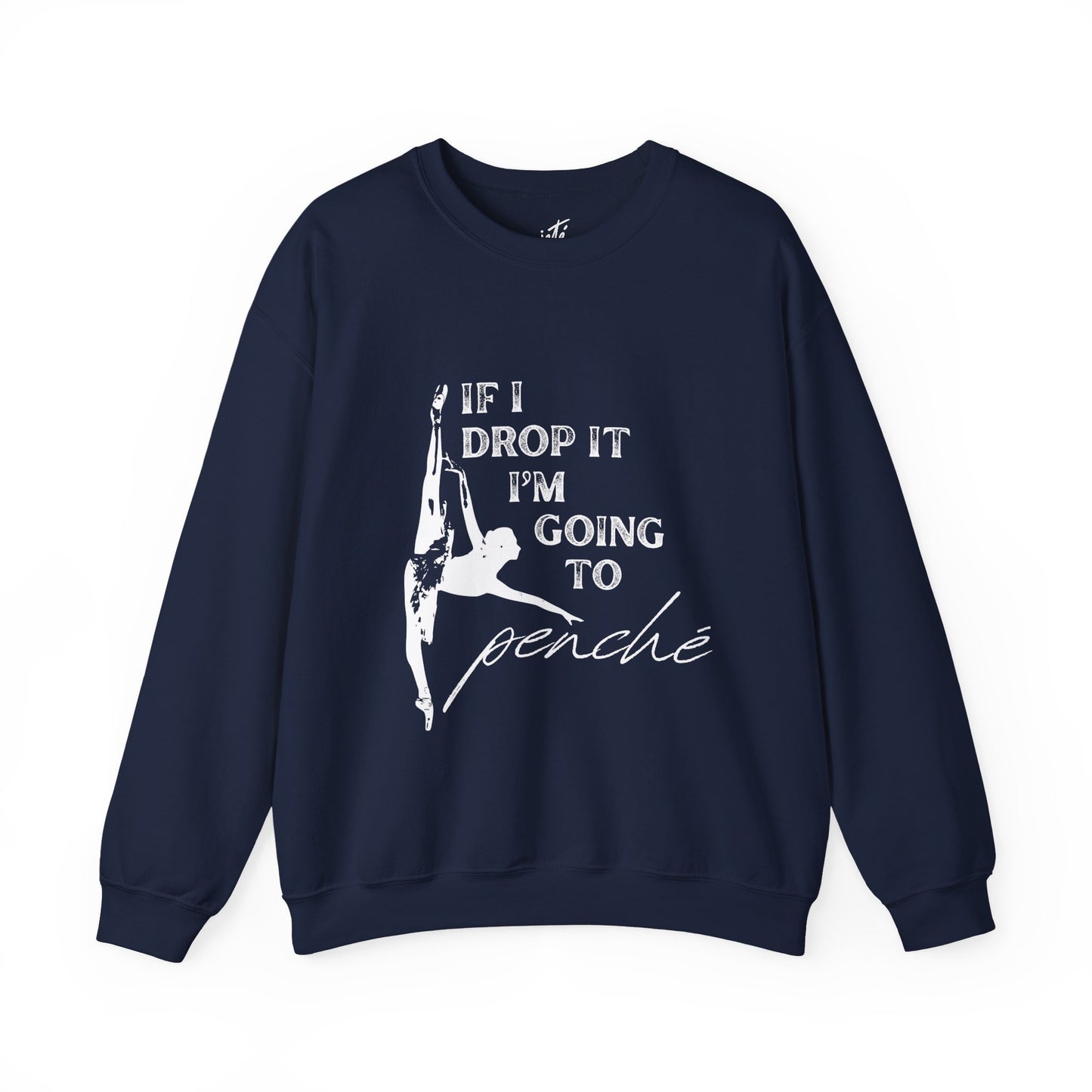 “If I Drop It, I’m Going to Penché” Dance Sweatshirt – Funny Ballet-Inspired Unisex Heavy Blend Crewneck with Optional Name or Studio Personalization