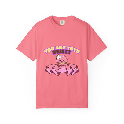 “You Are Tutu Sweet” T-Shirt – Kawaii Cupcake Dance Pun Unisex Garment-Dyed Tee 🧁💖