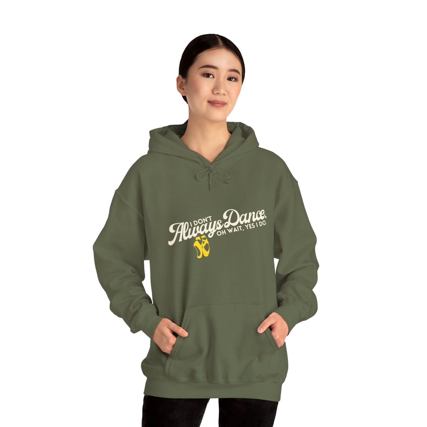 "I Don’t Always Dance... Oh Wait, Yes I Do" Funny Dance Quote Unisex Hooded Sweatshirt – Bold Text Graphic Dance Hoodie for Dancers & Performers