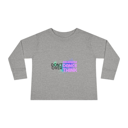 "Don't Over Rehearse Dance Think" Toddler Long Sleeve Dance Tee – Retro Graphic Shirt for Young Dancers
