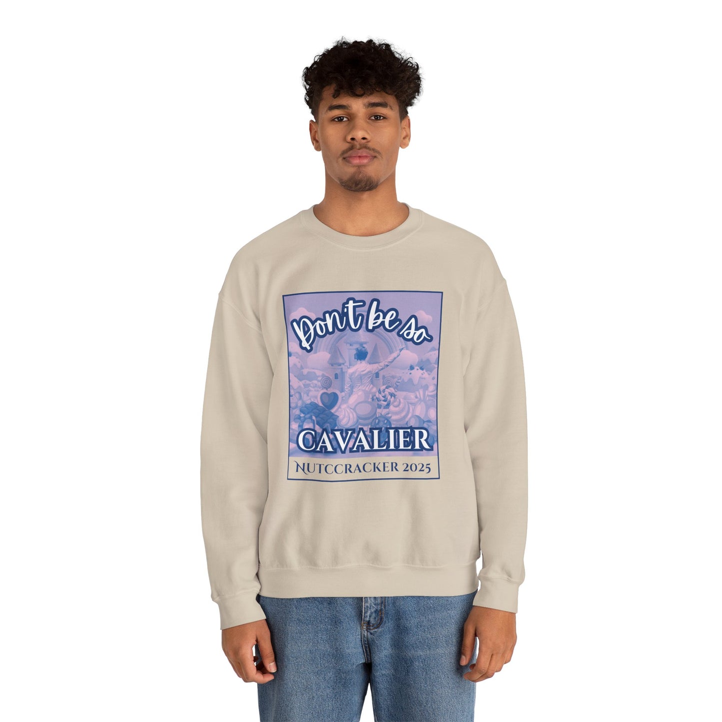 “Don’t Be So Cavalier Nutcracker 2025” ADULT Sweatshirt – Unisex Heavy Blend Crewneck Featuring the Cavalier Prince in the Land of the Sweets | Ballet Holiday Dance Apparel