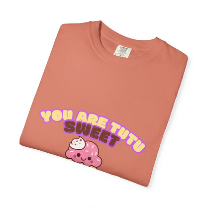 “You Are Tutu Sweet” T-Shirt – Kawaii Cupcake Dance Pun Unisex Garment-Dyed Tee 🧁💖