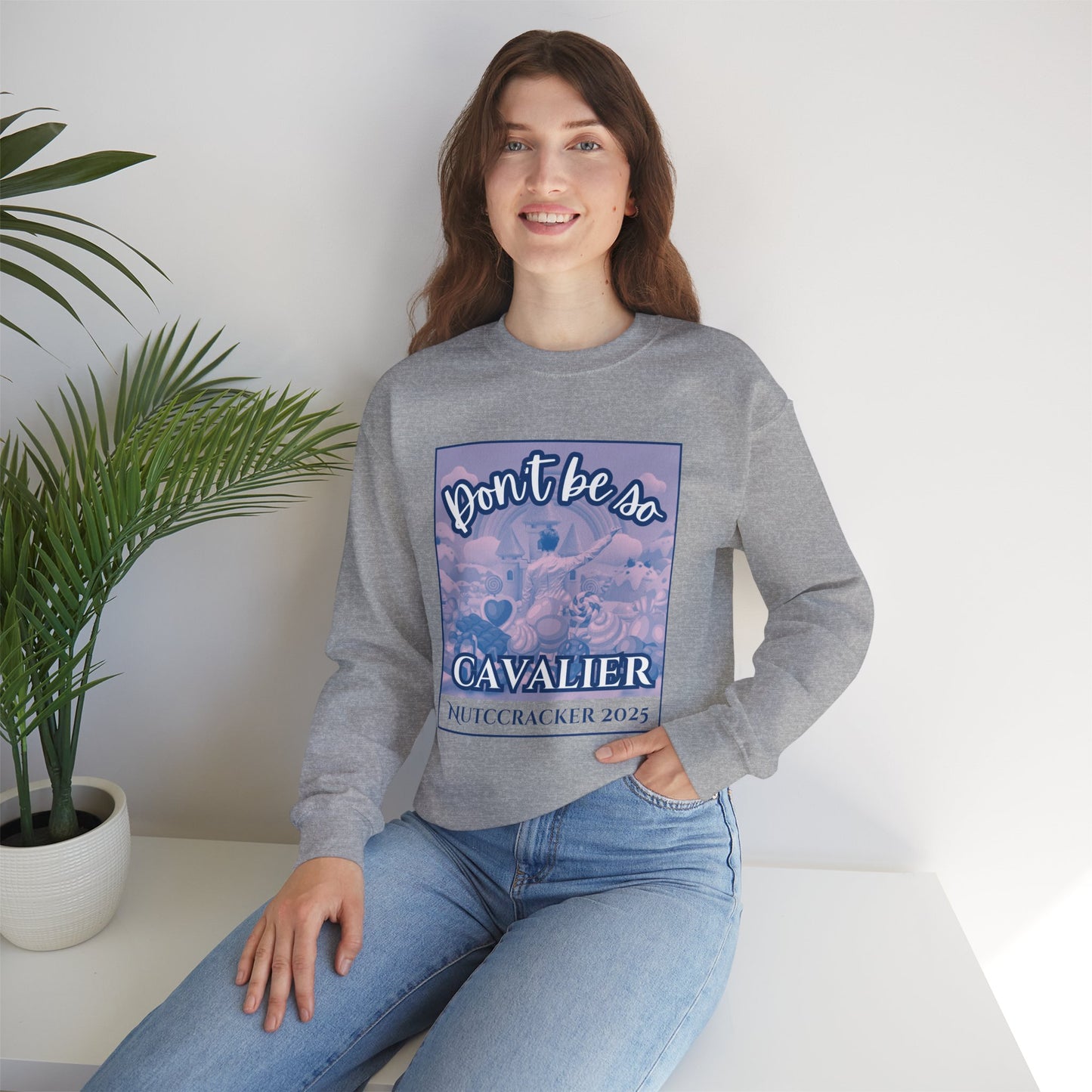 “Don’t Be So Cavalier Nutcracker 2025” ADULT Sweatshirt – Unisex Heavy Blend Crewneck Featuring the Cavalier Prince in the Land of the Sweets | Ballet Holiday Dance Apparel