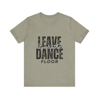 "Leave It On the Dance Floor" Unisex Jersey Short Sleeve Tee – Streetwear-Inspired Dance Graphic T-Shirt for Dancers